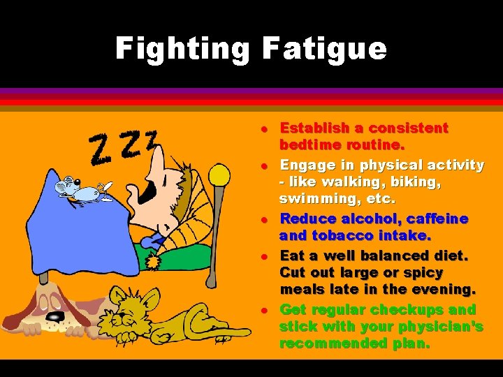 Fighting Fatigue l l l Establish a consistent bedtime routine. Engage in physical activity Fighting Fatigue l l l Establish a consistent bedtime routine. Engage in physical activity