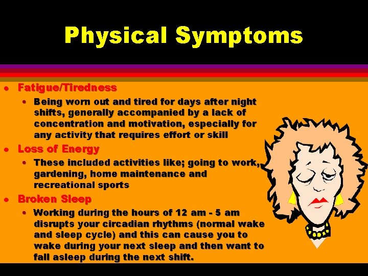 Physical Symptoms l Fatigue/Tiredness • Being worn out and tired for days after night Physical Symptoms l Fatigue/Tiredness • Being worn out and tired for days after night