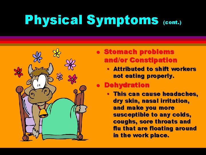 Physical Symptoms l (cont. ) Stomach problems and/or Constipation • Attributed to shift workers Physical Symptoms l (cont. ) Stomach problems and/or Constipation • Attributed to shift workers