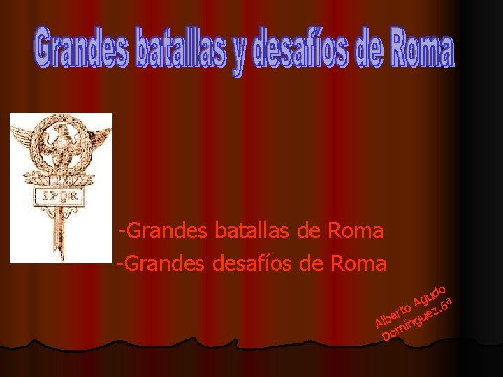 -Grandes batallas de Roma -Grandes desafíos de Roma do u Ag. 6ª o t