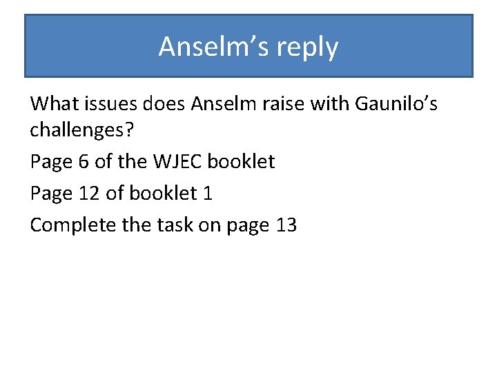 Anselm’s reply What issues does Anselm raise with Gaunilo’s challenges? Page 6 of the