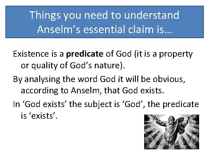 Things you need to understand Anselm’s essential claim is… Existence is a predicate of