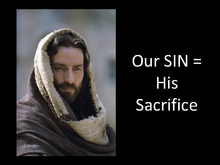 Our SIN = His Sacrifice 