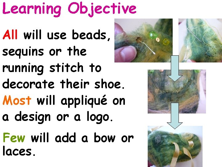 Learning Objective All will use beads, sequins or the running stitch to decorate their