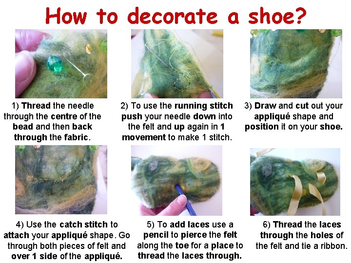 How to decorate a shoe? 1) Thread the needle through the centre of the