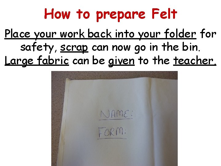 How to prepare Felt Place your work back into your folder for safety, scrap