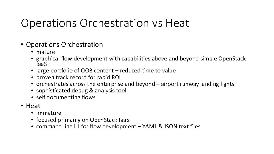 Operations Orchestration vs Heat • Operations Orchestration • mature • graphical flow development with
