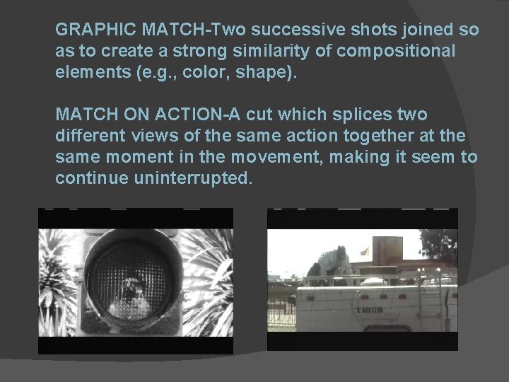 GRAPHIC MATCH-Two successive shots joined so as to create a strong similarity of compositional
