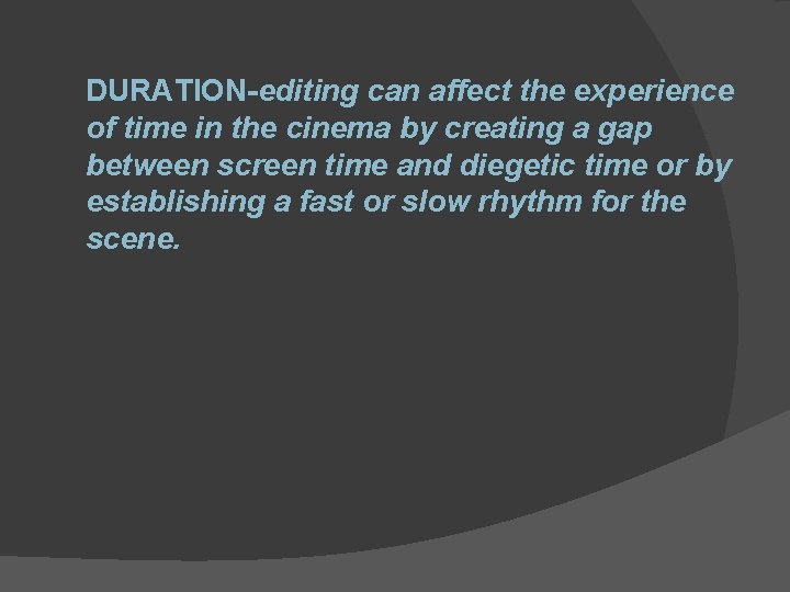 DURATION-editing can affect the experience of time in the cinema by creating a gap