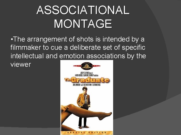 ASSOCIATIONAL MONTAGE • The arrangement of shots is intended by a filmmaker to cue