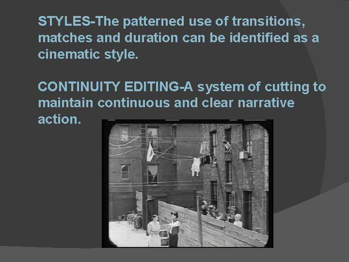 STYLES-The patterned use of transitions, matches and duration can be identified as a cinematic