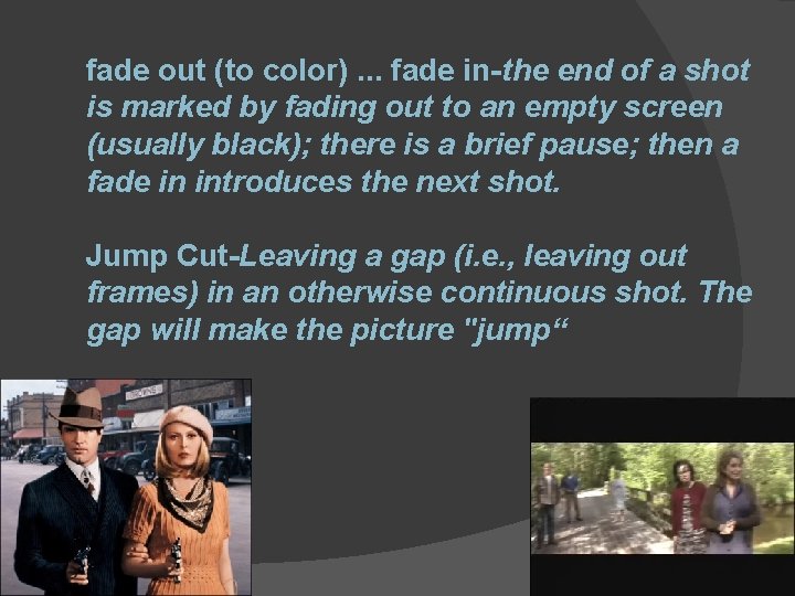 fade out (to color). . . fade in-the end of a shot is marked