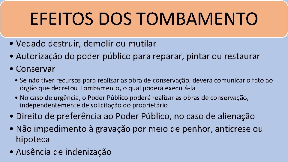 EFEITOS DOS TOMBAMENTO • Vedado destruir, demolir ou mutilar • Autorização do poder público