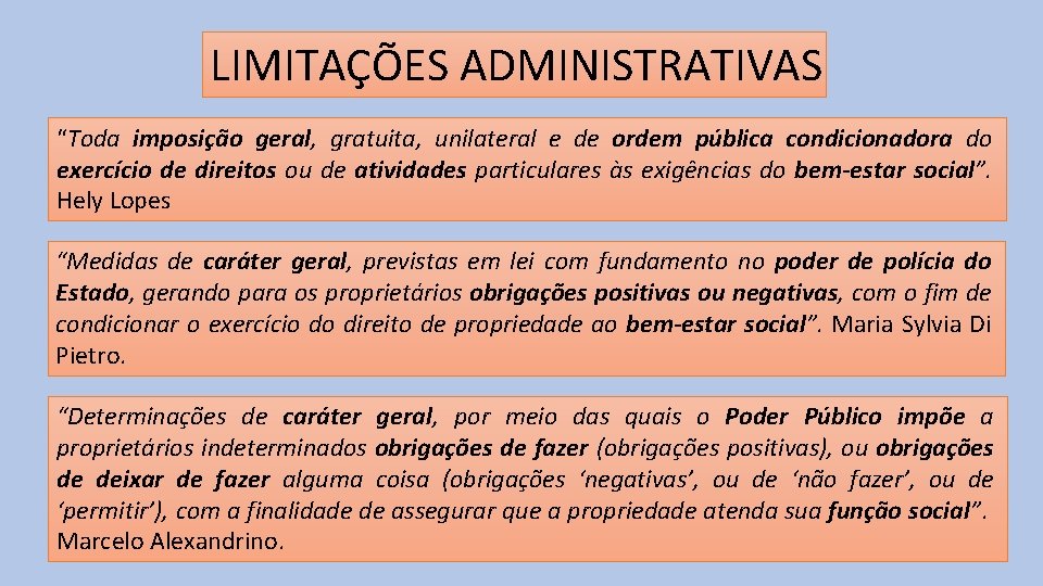 LIMITAÇÕES ADMINISTRATIVAS “Toda imposição geral, gratuita, unilateral e de ordem pública condicionadora do exercício
