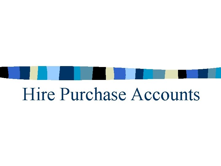 Hire Purchase Accounts 