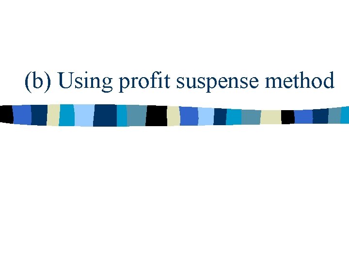 (b) Using profit suspense method 