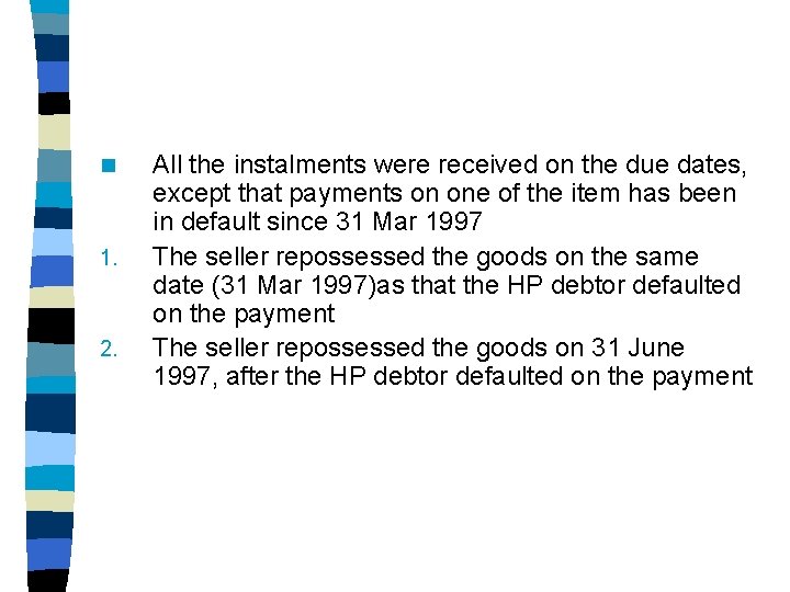 n 1. 2. All the instalments were received on the due dates, except that