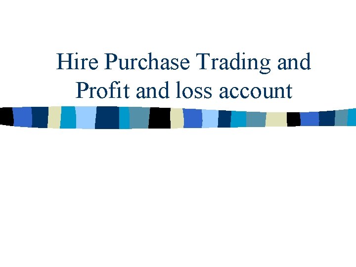 Hire Purchase Trading and Profit and loss account 