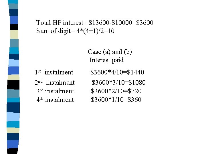 Total HP interest =$13600 -$10000=$3600 Sum of digit= 4*(4+1)/2=10 Case (a) and (b) Interest