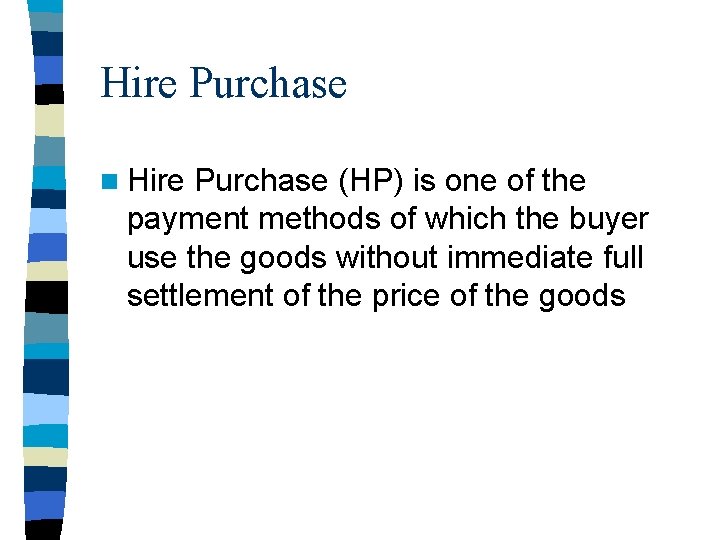 Hire Purchase n Hire Purchase (HP) is one of the payment methods of which