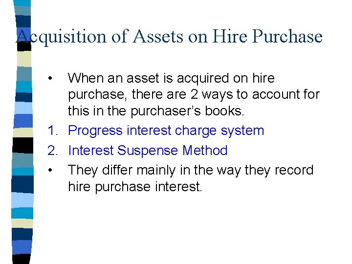 Acquisition of Assets on Hire Purchase • When an asset is acquired on hire