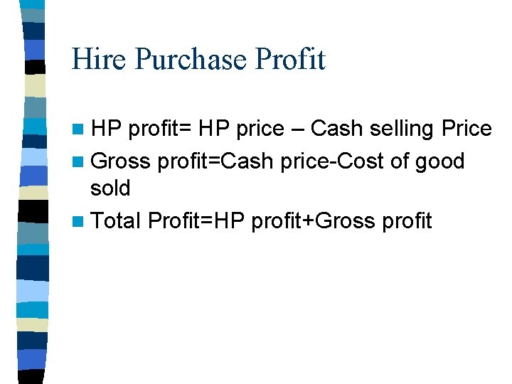 Hire Purchase Profit n HP profit= HP price – Cash selling Price n Gross