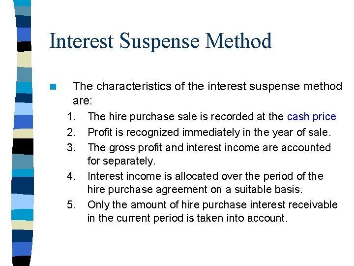 Interest Suspense Method n The characteristics of the interest suspense method are: 1. 2.