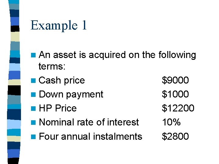 Example 1 n An asset is acquired on the following terms: n Cash price