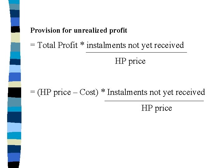 Provision for unrealized profit = Total Profit * instalments not yet received HP price