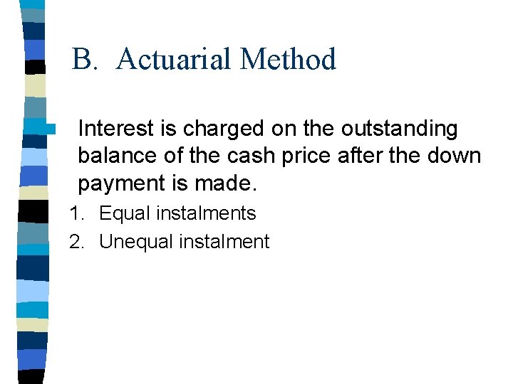 B. Actuarial Method n Interest is charged on the outstanding balance of the cash