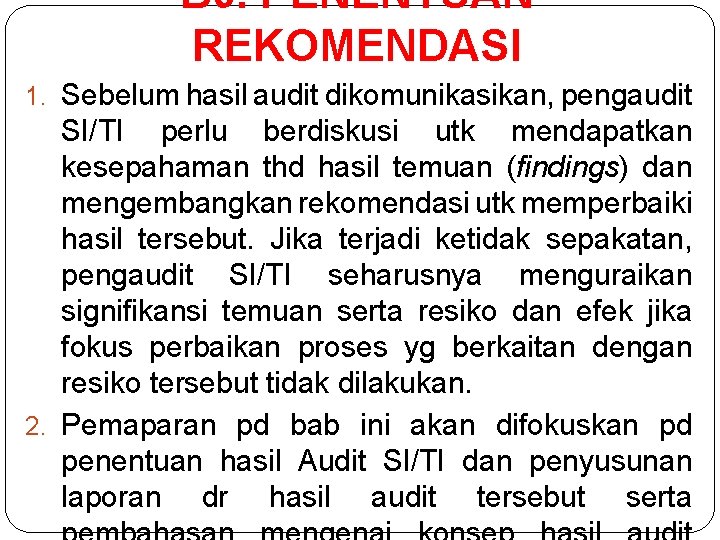 B 9. PENENTUAN REKOMENDASI 1. Sebelum hasil audit dikomunikasikan, pengaudit SI/TI perlu berdiskusi utk B 9. PENENTUAN REKOMENDASI 1. Sebelum hasil audit dikomunikasikan, pengaudit SI/TI perlu berdiskusi utk