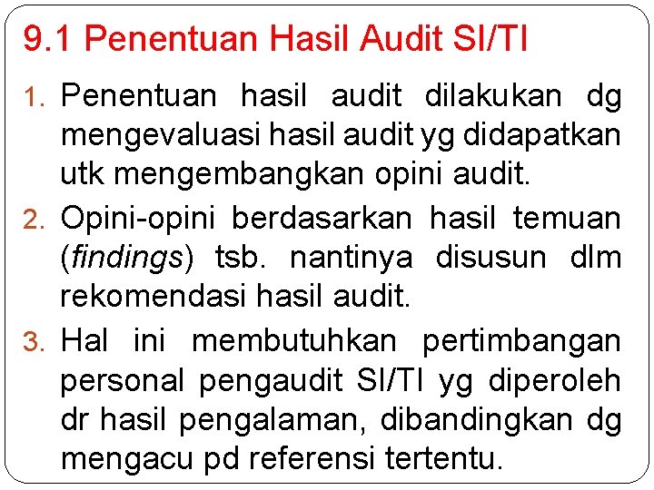 9. 1 Penentuan Hasil Audit SI/TI 1. Penentuan hasil audit dilakukan dg mengevaluasi hasil 9. 1 Penentuan Hasil Audit SI/TI 1. Penentuan hasil audit dilakukan dg mengevaluasi hasil