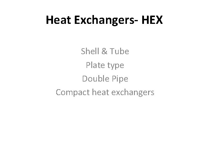Heat Exchangers- HEX Shell & Tube Plate type Double Pipe Compact heat exchangers 