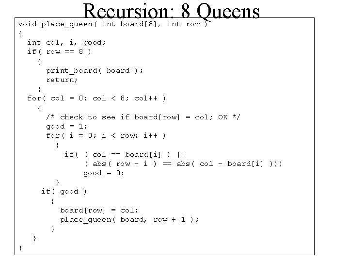 Recursion: 8 Queens void place_queen( int board[8], int row ) { int col, i,