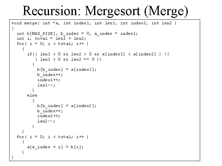 Recursion: Mergesort (Merge) void merge( int *a, int index 1, int len 1, int