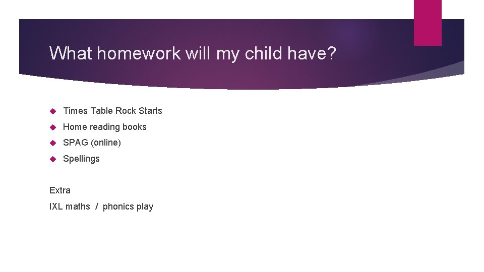 What homework will my child have? Times Table Rock Starts Home reading books SPAG