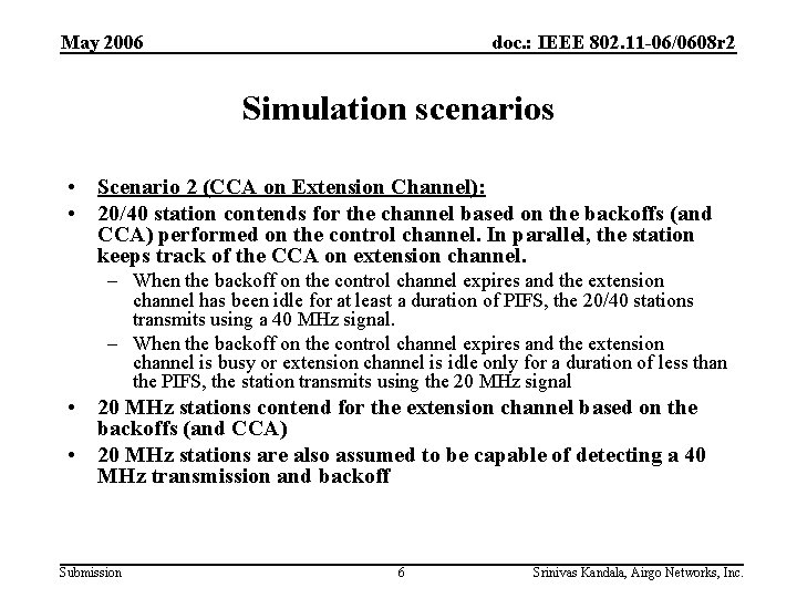 May 2006 doc. : IEEE 802. 11 -06/0608 r 2 Simulation scenarios • Scenario