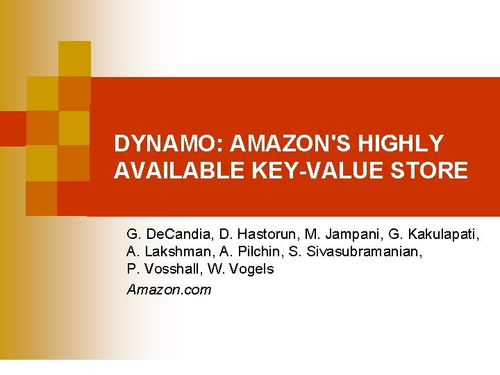 DYNAMO: AMAZON'S HIGHLY AVAILABLE KEY-VALUE STORE G. De. Candia, D. Hastorun, M. Jampani, G.