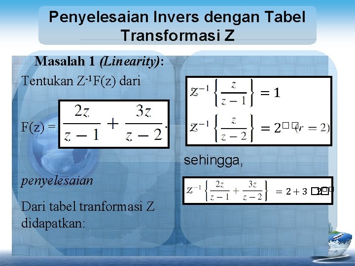 Penyelesaian Invers dengan Tabel Transformasi Z Masalah 1 (Linearity): Tentukan Z-1 F(z) dari =1
