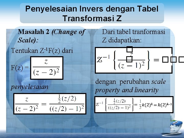 Penyelesaian Invers dengan Tabel Transformasi Z Masalah 2 (Change of Scale): Tentukan Z-1 F(z)