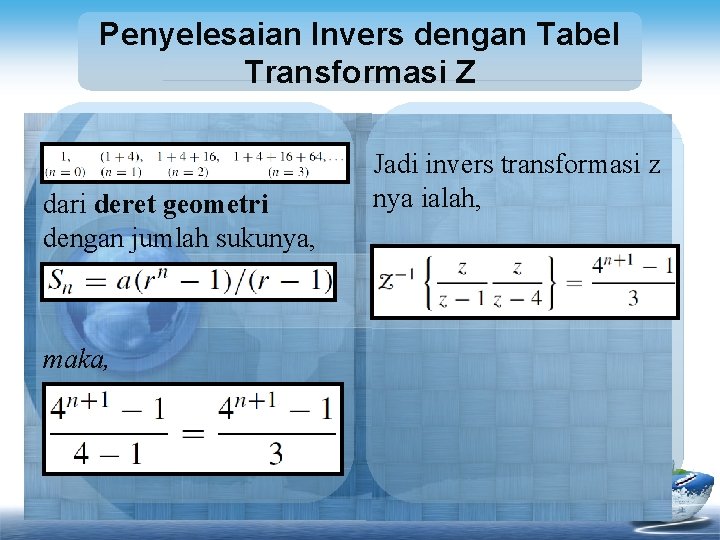Penyelesaian Invers dengan Tabel Transformasi Z dari deret geometri dengan jumlah sukunya, maka, Jadi