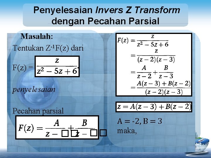 Penyelesaian Invers Z Transform dengan Pecahan Parsial Masalah: Tentukan Z-1 F(z) dari F(z) =