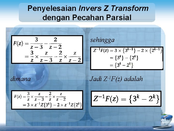 Penyelesaian Invers Z Transform dengan Pecahan Parsial sehingga dimana Jadi Z-1 F(z) adalah 