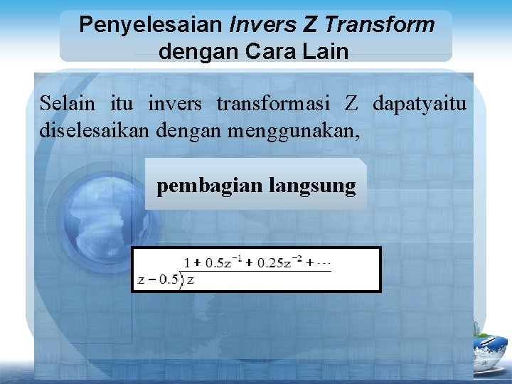 Penyelesaian Invers Z Transform dengan Cara Lain Selain itu invers transformasi Z dapatyaitu diselesaikan