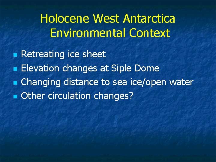 Holocene West Antarctica Environmental Context n n Retreating ice sheet Elevation changes at Siple