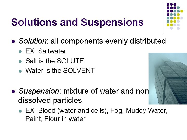 Solutions and Suspensions l Solution: all components evenly distributed l l EX: Saltwater Salt