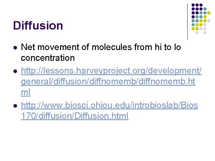 Diffusion l l l Net movement of molecules from hi to lo concentration http: