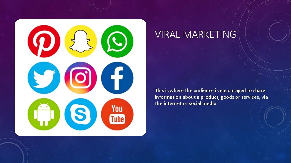 VIRAL MARKETING This is where the audience is encouraged to share information about a