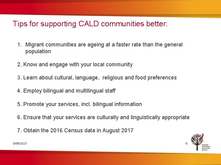 Tips for supporting CALD communities better: 1. Migrant communities are ageing at a faster