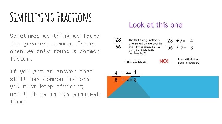 Simplifying Fractions Sometimes we think we found the greatest common factor when we only